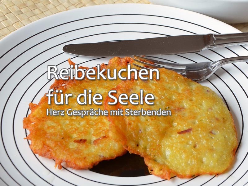 Reibekuchen für die Seele: Herz Gespräche mit Sterbenden